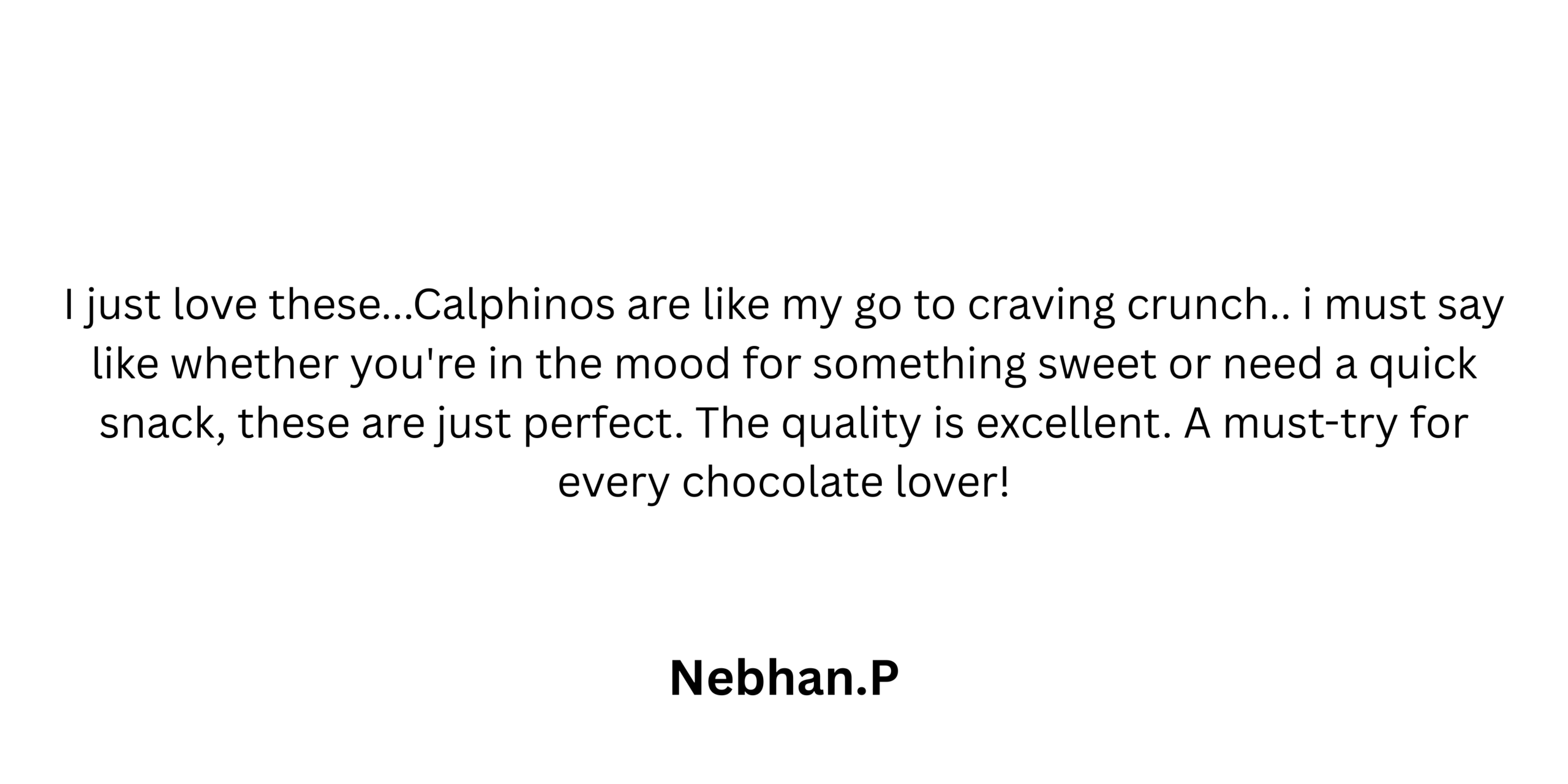 I just love these...Calphinos are like my go to craving crunch.. i must say like whether you're in the mood for something sweet or need a quick snack, these are just perfect. The quality is excell (3)